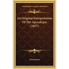 An Original Interpretation Of The Apocalypse (1857) - Hardcover