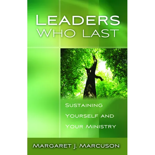 Leaders Who Last: Sustaining Yourself and Your Ministry - Paperback