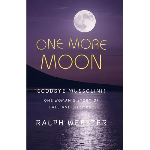 One More Moon: Goodbye Mussolini! One Woman's Story of Fate and Survival - Paperback