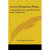 Across Mongolian Plains: A Naturalist's Account Of China's Great Northwest - Paperback