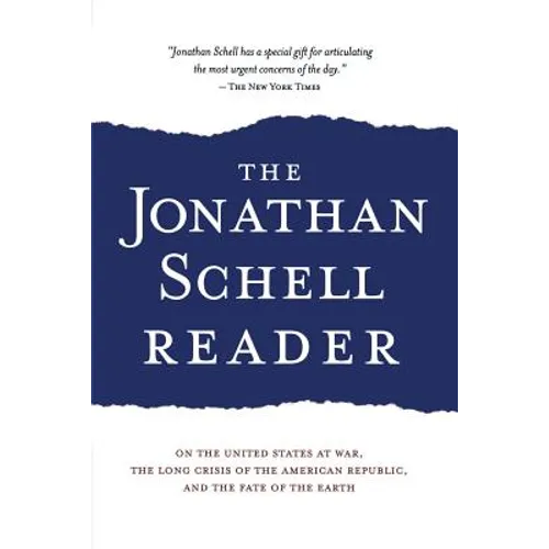The Jonathan Schell Reader: On the United States at War, the Long Crisis of the American Republic, and the Fate of the Earth - Paperback