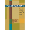 Peacebuilding: Catholic Theology, Ethics, and Praxis - Paperback