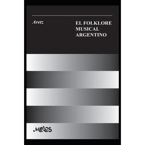 El Folklore Musical Argentino: con 91 ejemplos musicales, 33 esquemas y 8 láminas - Paperback