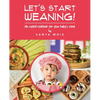 Let's Start Weaning!: An Explicit Cookbook for Your Baby's Food - Paperback