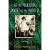 At the Narrow Waist of the World: A Memoir - Paperback