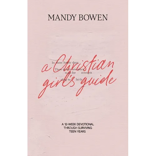 A Christian Girl's Guide: Through Surviving Teen Years - Paperback