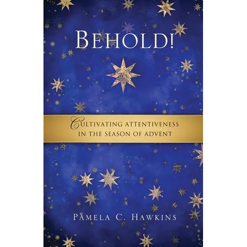 Behold! Cultivating Attentiveness in the Season of Advent - Paperback