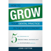 How to Grow Your Dental Practice in the New Economy: 5 Key Strategies to Predictable, Significant and Sustainable Results - Paperback