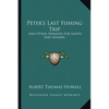 Peter's Last Fishing Trip: And Other Sermons for Saints and Sinners - Paperback