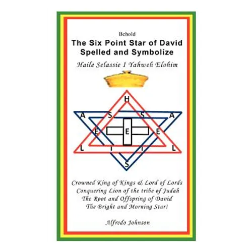 The Six Point Star of David Spelled and Symbolize Haile Selassie I: Yahweh Elohim - Hardcover