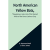 North American Yellow Bats, 'Dasypterus, ' and a List of the Named Kinds of the Genus Lasiurus Gray - Paperback