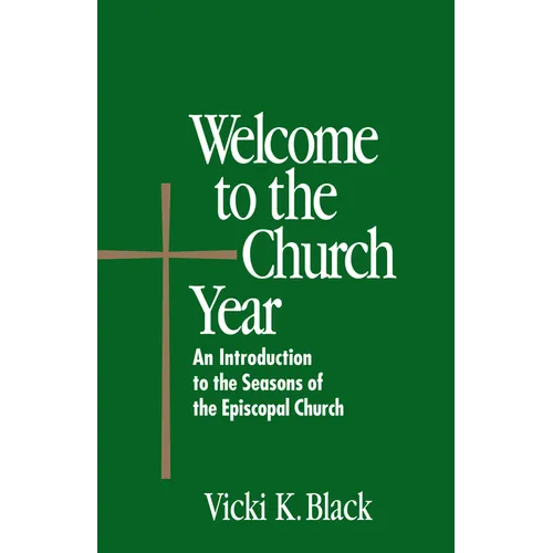 Welcome to the Church Year: An Introduction to the Seasons of the Episcopal Church - Paperback