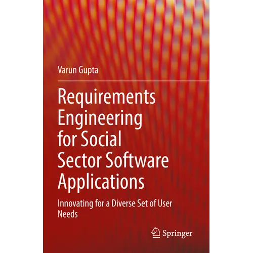 Requirements Engineering for Social Sector Software Applications: Innovating for a Diverse Set of User Needs - Paperback