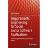 Requirements Engineering for Social Sector Software Applications: Innovating for a Diverse Set of User Needs - Paperback