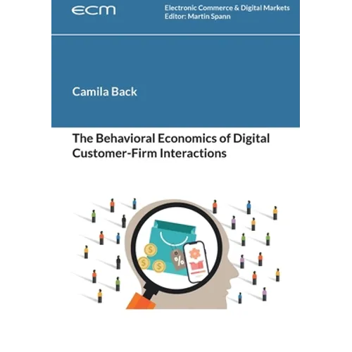 The Behavioral Economics of Digital Customer-Firm Interactions - Paperback