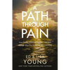 A Path Through Pain: How Faith Deepens and Joy Grows Through What You Would Never Choose - Hardcover