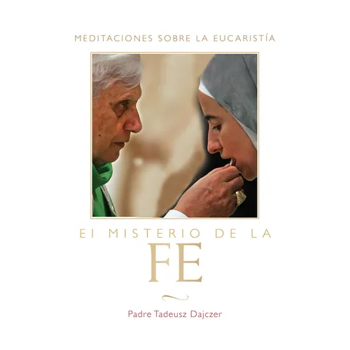 Misterio de la Fe (the Mystery of Faith - Spanish Edition): Meditaciones Sobre La Eucaristia (Meditations on the Eucharist) = The Mystery of Faith = T - Paperback