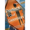 Perfect Your German: How to Avoid the Most Common Mistakes - Paperback