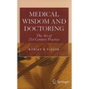 Medical Wisdom and Doctoring: The Art of 21st Century Practice - Paperback