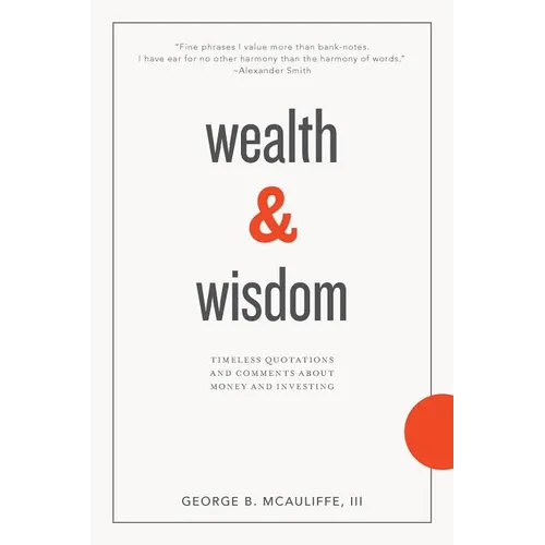 Wealth & Wisdom: Timeless Quotations and Comments About Money and Investing - Paperback