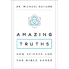 The Amazing Truths: How Science and the Bible Agree - Paperback