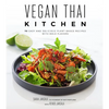 Vegan Thai Kitchen: 75 Easy and Delicious Plant-Based Recipes with Bold Flavors - Paperback