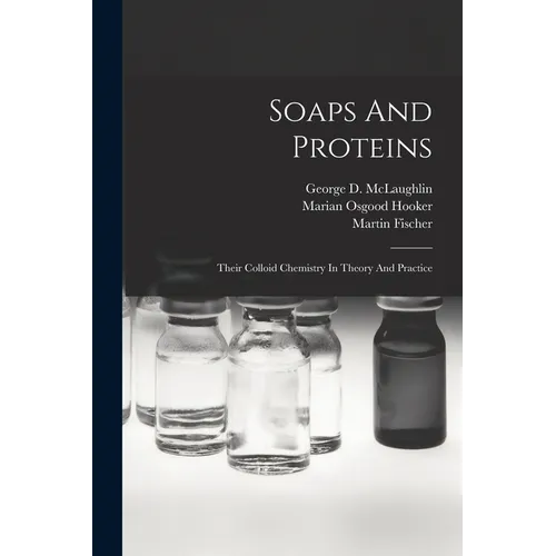Soaps And Proteins: Their Colloid Chemistry In Theory And Practice - Paperback
