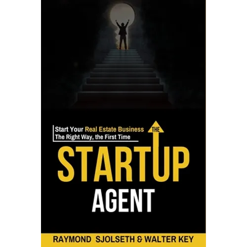 The Startup Agent: Start Your Real Estate Business The Right Way, The First Time - Paperback