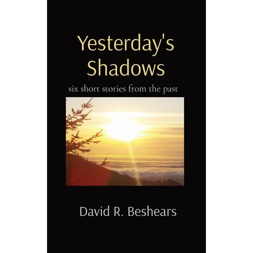 Yesterday's Shadows: six short stories from the past - Hardcover