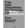 Marina Abramovic Free Interdisciplinary Performance Lab: Pina Bausch Professorship 2022-23 - Hardcover