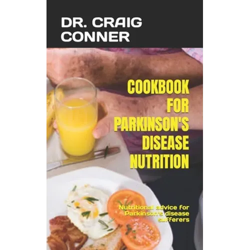 Cookbook for Parkinson's Disease Nutrition: Nutritional advice for Parkinson's disease sufferers - Paperback