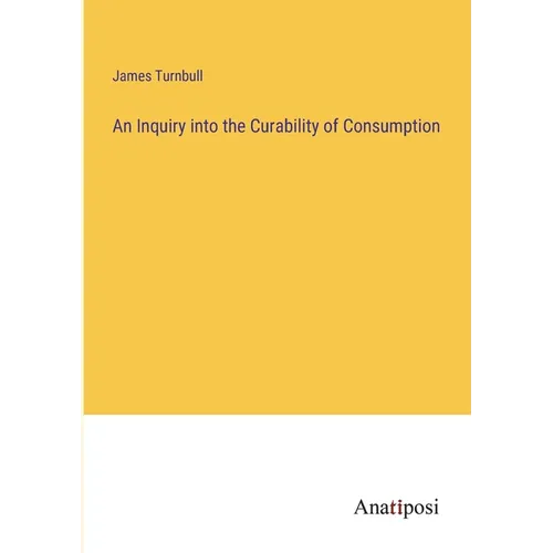 An Inquiry into the Curability of Consumption - Paperback