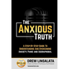The Anxious Truth: A Step-By-Step Guide To Understanding and Overcoming Panic, Anxiety, and Agoraphobia - Paperback