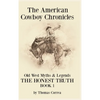 The American Cowboy Chronicles Old West Myths & Legends: The Honest Truth - Hardcover