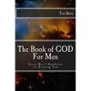 The Book of GOD: For Men: Every Man's Handbook for Knowing GOD - Paperback
