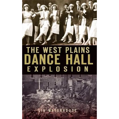 The West Plains Dance Hall Explosion - Hardcover