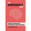 The Emergency Mind: Wiring Your Brain for Performance Under Pressure - Paperback