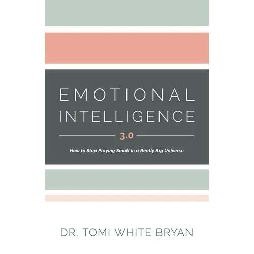 Emotional Intelligence 3.0: How to Stop Playing Small in a Really Big Universe - Paperback