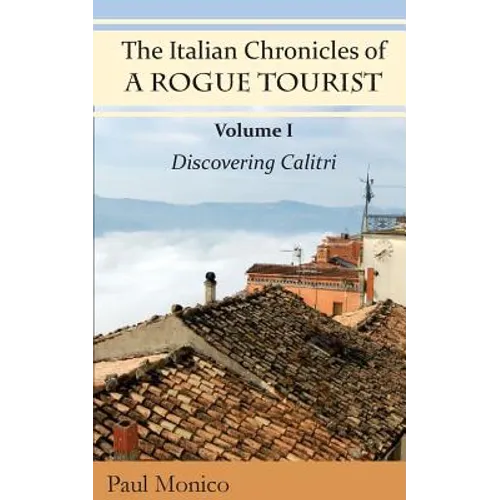 The Italian Chronicles of a Rogue Tourist: Volume I: Discovering Calitri - Paperback
