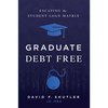 Graduate Debt Free: Escaping the Student Loan Matrix - Hardcover