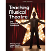 Teaching Musical Theatre: The Essential Handbook: 16 Ready-to-Go Lesson Plans to Build a Better Actor - Paperback