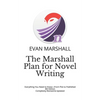 The Marshall Plan for Novel Writing: Everything You Need to Know-From Plot to Published - 4th Edition - Completely Revised & Updated - Paperback