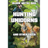 Black Metal Dad: Hunting Unicorns and other Tales - Paperback