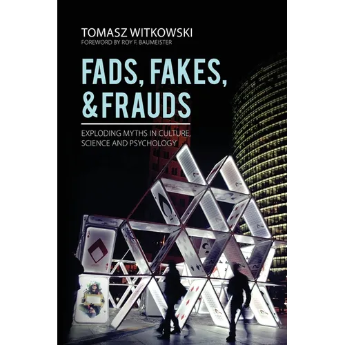 Fads, Fakes, and Frauds: Exploding Myths in Culture, Science and Psychology - Paperback