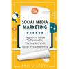 Social Media Marketing: A Beginner's Guide To Dominating The Market With Social Media Marketing - Paperback