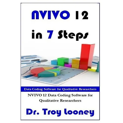 NVIVO 12 in 7 Steps: Qualitative Data Analysis and Coding for Researchers with NVivo 12 - Paperback