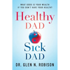 Healthy Dad Sick Dad: What Good Is Your Wealth If You Don't Have Your Health? - Paperback