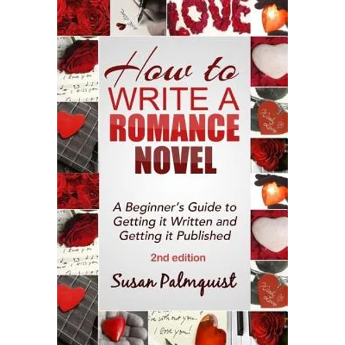 How To Write A Romance Novel: Getting It Written and Getting It Published - Paperback