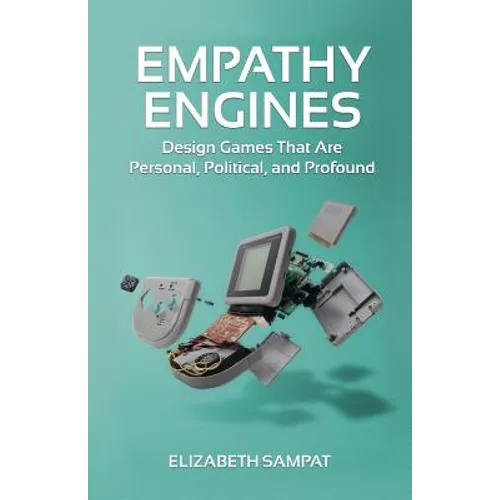 Empathy Engines: Design Games That Are Personal, Political, And Profound - Paperback