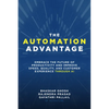 The Automation Advantage: Embrace the Future of Productivity and Improve Speed, Quality, and Customer Experience Through AI - Hardcover